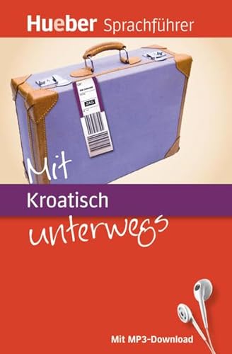 Mit Kroatisch unterwegs: Buch mit MP3-Download (Mit ... unterwegs) von Hueber Verlag